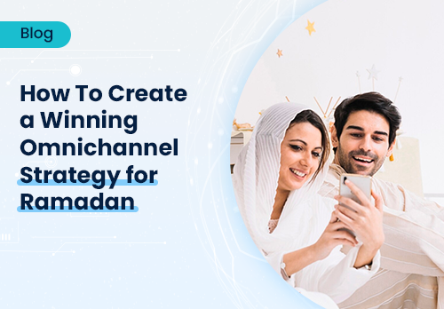 How to create a winning omnichannel digital marketing strategy for Ramadan