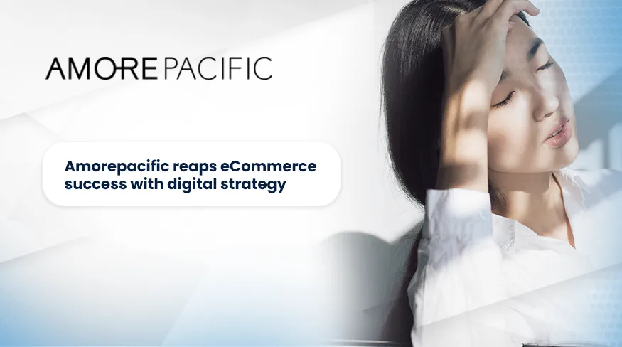 Amorepacific reaps eCommerce success with effective digital marketing strategy